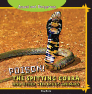 Poison! the Spitting Cobra and Other Venomous Animals