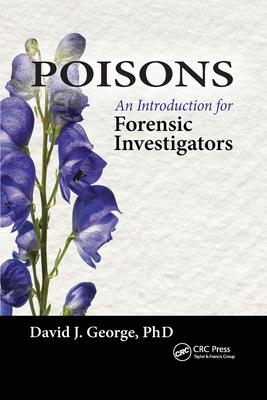 Poisons: An Introduction for Forensic Investigators - George, David J.