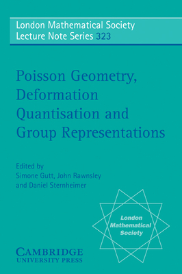 Poisson Geometry, Deformation Quantisation and Group Representations - Gutt, Simone (Editor), and Rawnsley, John (Editor), and Sternheimer, Daniel (Editor)