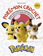 Pok�mon Crochet: Bring Your Favorite Pok�mon to Life with 20 Cute Crochet Patterns
