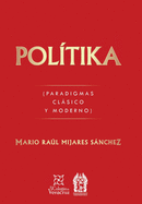 Pol?tika: (Paradigmas Cl�sico Y Moderno)