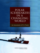 Polar Icebreakers in a Changing World: An Assessment of U.S. Needs