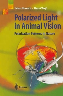 Polarized Light in Animal Vision - Horvath, Gabor (Editor), and Varju, Dezso (Editor)