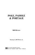 Pole, Paddle, & Portage - Riviere, William A