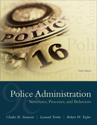 Police Administration: Structures, Processes, and Behavior - Swanson, Charles, and Territo, Leonard, and Taylor, Robert