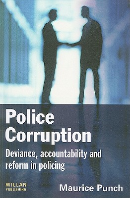 Police Corruption: Exploring Police Deviance and Crime - Punch, Maurice