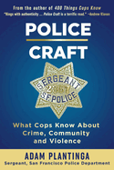 Police Craft: What Cops Know about Crime, Community and Violence