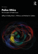 Police Ethics: The Corruption of Noble Cause