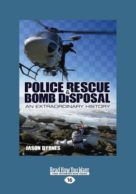 Police Rescue & Bomb Disposal: An Extraordinary History - Byrnes, Jason