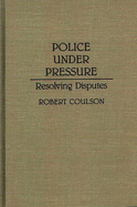 Police Under Pressure: Resolving Disputes