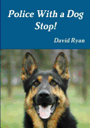 Police with a Dog Stop!