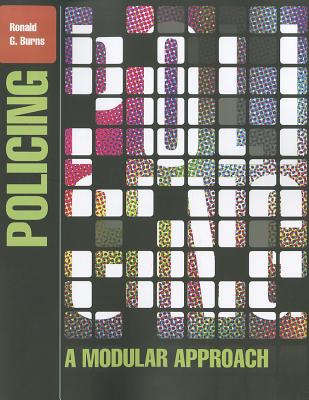 Policing: A Modular Approach - Burns, Ronald G.