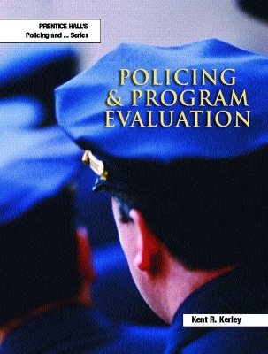Policing and Program Evaluation - Kerley, Kent R (Editor), and Dantzker, M L (Editor)
