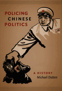 Policing Chinese Politics: A History