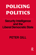Policing Politics: Security Intelligence and the Liberal Democratic State
