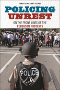 Policing Unrest: On the Front Lines of the Ferguson Protests