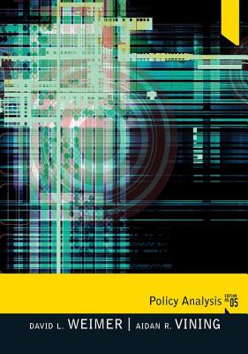 Policy Analysis: Concepts and Practice - Weimer, David L, and Vining, Aidan R