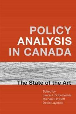 Policy Analysis in Canada - Dobuzinskis, Laurent (Editor), and Howlett, Michael (Editor), and Laycock, David (Editor)