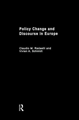 Policy Change & Discourse in Europe - Radaelli, Claudio M. (Editor), and Schmidt, Vivien (Editor)
