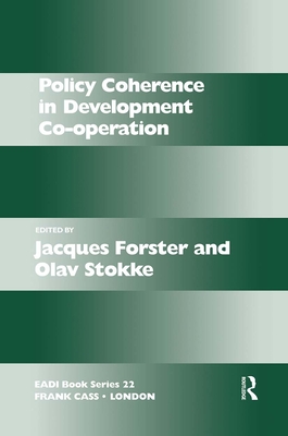 Policy Coherence in Development Co-Operation - Forster, Jacques (Editor), and Stokke, Olav Schram (Editor)