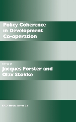 Policy Coherence in Development Co-Operation - Forster, Jacques (Editor), and Stokke, Olav Schram (Editor)