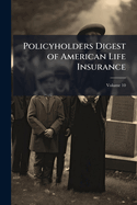 Policyholders Digest of American Life Insurance; Volume 10