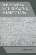 Polis Expansion and Elite Power in Hellenistic Karia