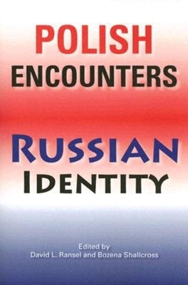 Polish Encounters, Russian Identity - Ransel, David L (Editor), and Shallcross, Bo ena (Editor)