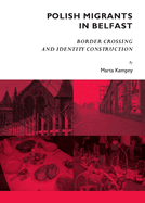 Polish Migrants in Belfast: Border Crossing and Identity Construction