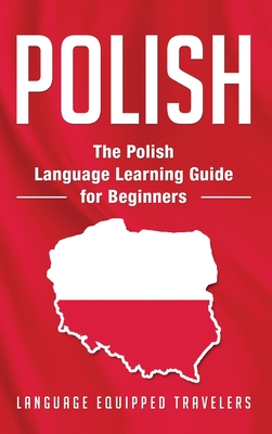 Polish: The Polish Language Learning Guide for Beginners - Travelers, Language Equipped