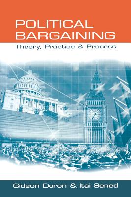 Political Bargaining: Theory, Practice and Process - Doron, Gideon, and Sened, Itai