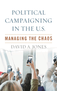 Political Campaigning in the U.S.: Managing the Chaos