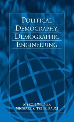 Political Demography, Demographic Engineering - Weiner, Myron, and Teitelbaum, Michael S