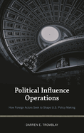 Political Influence Operations: How Foreign Actors Seek to Shape U.S. Policy Making
