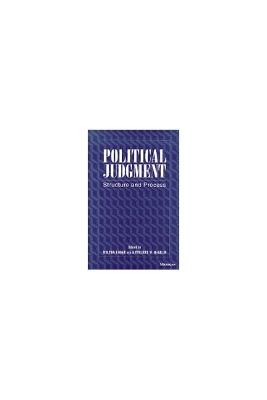 Political Judgment: Structure and Process - Lodge, Milton (Editor), and McGraw, Kathleen M (Editor)