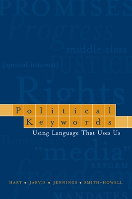Political Keywords: Using Language That Uses Us - Hart, Roderick P, Dr., and Jarvis, Sharon E, and Jennings, William P