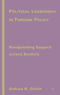 Political Leadership in Foreign Policy: Manipulating Support Across Borders