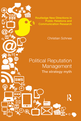 Political Reputation Management: The Strategy Myth - Schnee, Christian
