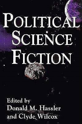 Political Science Fiction - Hassler, Donald M (Editor), and Wilcox, Clyde (Editor)