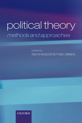 Political Theory: Methods and Approaches - Leopold, David (Editor), and Stears, Marc (Editor)