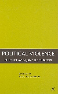 Political Violence: Belief, Behavior, and Legitimation - Hollander, P (Editor)