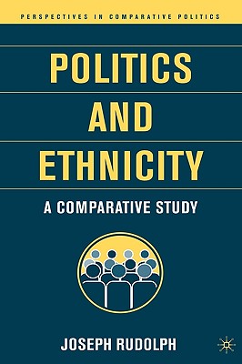 Politics and Ethnicity: A Comparative Study - Rudolph, J