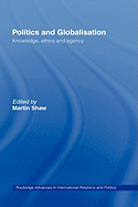 Politics and Globalisation: Knowledge, Ethics and Agency