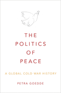 Politics of Peace: A Global Cold War History
