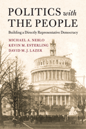 Politics with the People: Building a Directly Representative Democracy