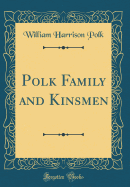 Polk Family and Kinsmen (Classic Reprint)