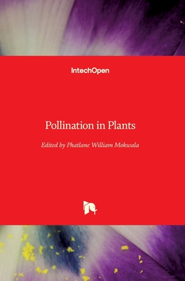 Pollination in Plants - Mokwala, Phatlane William (Editor), and Mangena, Phetole (Editor)