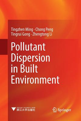 Pollutant Dispersion in Built Environment - Ming, Tingzhen, and Peng, Chong, and Gong, Tingrui