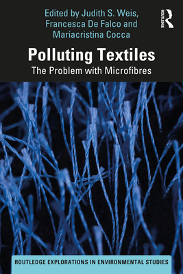 Polluting Textiles: The Problem with Microfibres - Weis, Judith S (Editor), and de Falco, Francesca (Editor), and Cocca, Mariacristina (Editor)