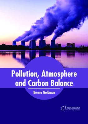 Pollution, Atmosphere and Carbon Balance - Goldman, Bernie (Editor)